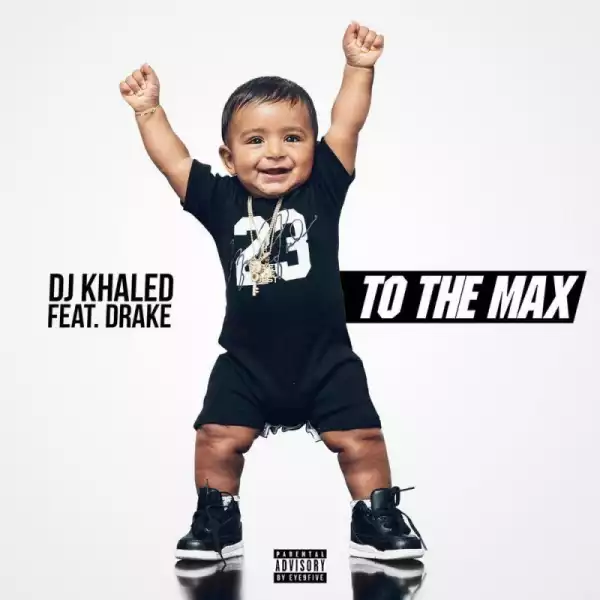 DJ Khaled - To The Max (feat. Drake)